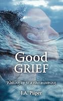 Good Grief: Waking Up to a New Mourning 0473667193 Book Cover