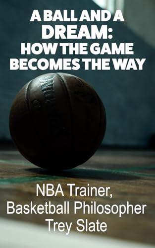 A Ball and A Dream: How The Game Becomes The Way