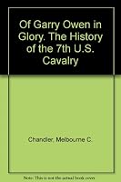 Of Garry Owen in Glory. The History of the 7th U.S. Cavalry B000HYYYFG Book Cover