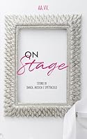 On Stage: Storie di danza, musica e spettacolo (Italian Edition) B0F5NM7TSR Book Cover