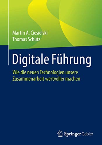 Digitale Führung: Wie die neuen Technologien unsere Zusammenarbeit wertvoller machen Digitale Führung: Wie die neuen Technologien unsere Zusammenarbeit wertvoller machen