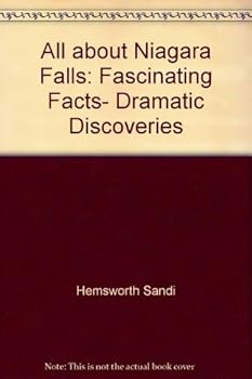 Paperback All about Niagara Falls: Fascinating Facts, Dramatic Discoveries Book