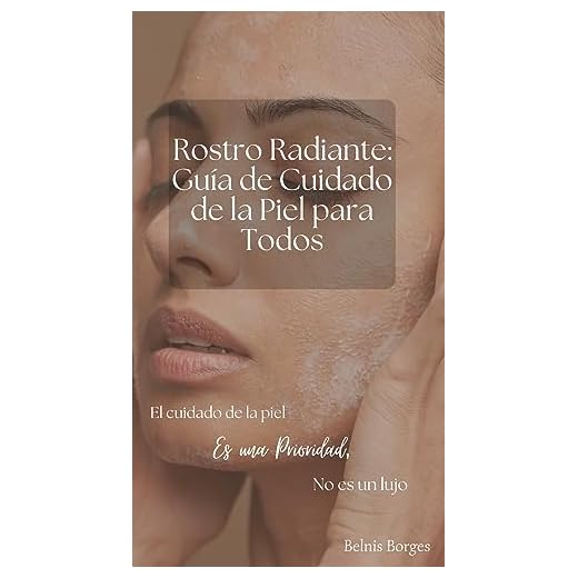 Rostro Radiante : Guía de Cuidado de la Piel para Todos