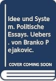 Idee und System. Politische Essays. &Atilde;bers. von Branko Pejakovic.