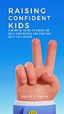 Raising Confident Kids: A Mindful Guide to Modeling Self-Confidence and Positive Self-Talk in kids (English Edition)