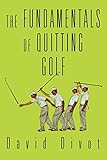 The Fundamentals of Quitting Golf