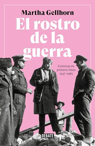 El rostro de la guerra: Crónicas en primera línea 1937-1985