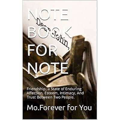 NOTE BOOK FOR NOTE: Friendship, a State of Enduring Affection, Esteem, Intimacy, And Trust Between Two People.