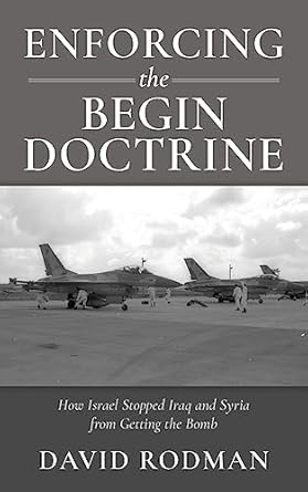 Enforcing the Begin Doctrine How Israel Stopped Iraq and Syria from