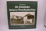kleinbahn katalog 1956  Die Kleinbahn Ihrhove - Westrhauderfehn