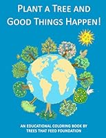 Plant a Tree and Good Things Happen!: An Educational Coloring Book 1546603840 Book Cover
