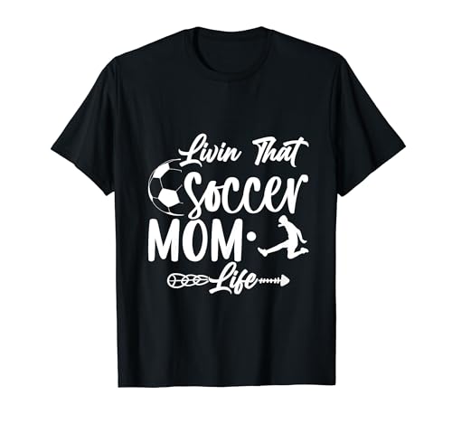 Living that soccer mom life Funny Sayings for Soccer Player T-Shirt