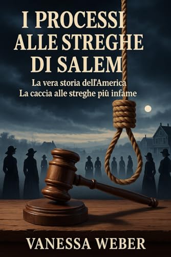 I PROCESSI ALLE STREGHE DI SALEM: LA VERA STORIA DELL'AMERICA LA CACCIA ALLE STREGHE PIÙ INFAME