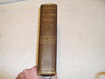 Word Studies In The New Testament Vol. III The Epistles Of Paul, Romans, Philippians, Corinthians, Colossians, Ephesians, Philemon