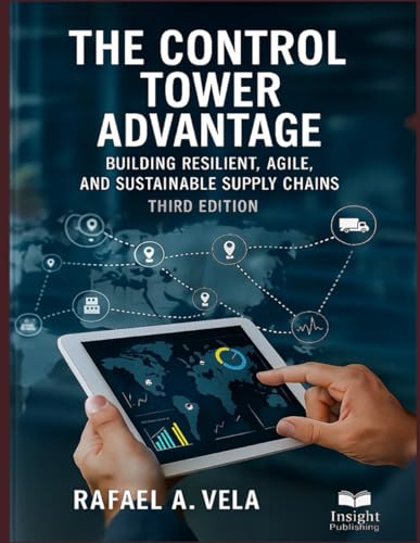 The Control Tower Advantage: Building Resilient, Agile, And Sustainable Supply Chains (Digital Supply Chain Transformation Series)