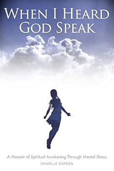 Paperback When I Heard God Speak: A Memoir of Spiritual Awakening Through Mental Illness Book