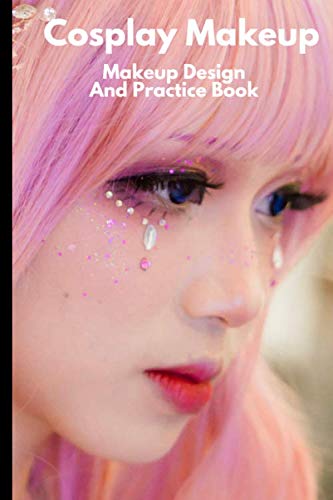 Cosplay Makeup: Makeup Design And Practice Book - Allows Makeup Artists to design and practice their deigns on paper first.