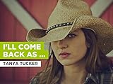  I\'ll Come Back As Another Woman nello stile di Tanya Tucker