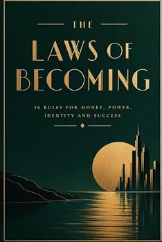 THE LAWS OF BECOMING: 36 Rules for Money, Power, Identity and Success