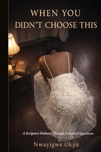 When You Didn't Choose This: A Scripture pathway Through Unwanted