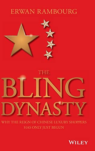 The Bling Dynasty: Why the Reign of Chinese Luxury Shoppers Has Only Just Begun (Wiley Finance)