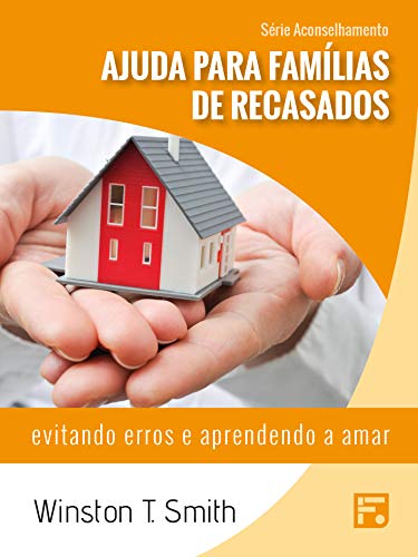 Ajuda para famílias de recasados: evitando erros e aprendendo a amar (Série Aconselhamento Livro 8) por [Winston T. Smith, Renata do Espírito Santo, D&D Traduções]