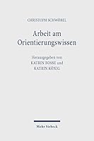 Arbeit Am Orientierungswissen: Studien Zu Einer Theologie Im Gespräch Der Wissenschaften 316164154X Book Cover