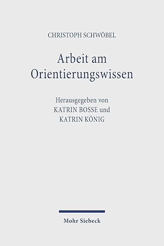 Arbeit am Orientierungswissen: Studien zu einer Theologie im Gespräch der Wissenschaften