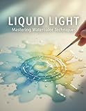 e líquidos baratos  Liquid Light: Mastering Watercolor Techniques (English Edition)