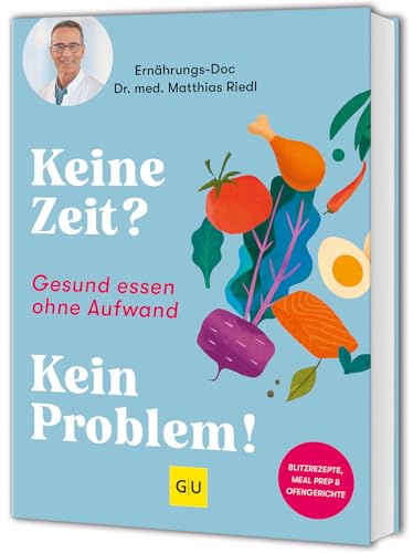Keine Zeit? Kein Problem!: Gesund essen ohne Aufwand: schnelle und einfache Rezepte vom Ernährungs-Doc