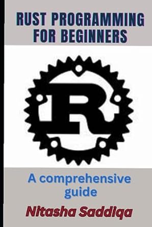 Rust Programming for Beginners: A comprehensive guide: Beginners to Pro ...