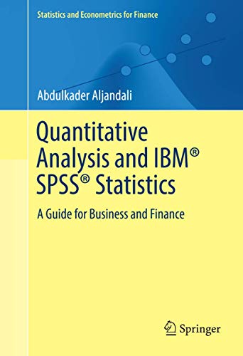 Quantitative Analysis and IBM® SPSS® Statistics: A Guide for Business and Finance (Statistics and Econometrics for Finance)