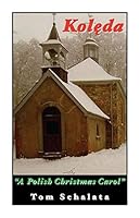 Koleda: "A Polish Christmas Carol" [Perfect Paperback] Tom Schalata 1601266480 Book Cover