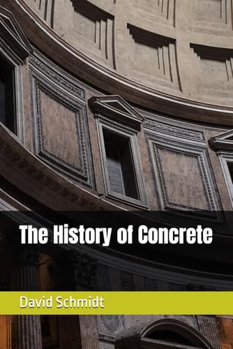 The History of Concrete (The History of Materials)