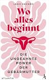 Wo alles beginnt: Die ungeahnte Power der Gebärmutter