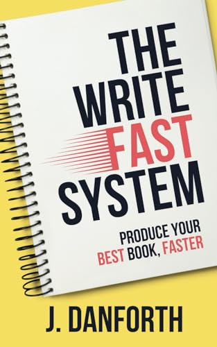 The Write Fast System: Produce Your Best Book, Faster
