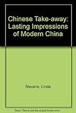 Chinese Take-away: Lasting Impressions of Modern China: Lasting Impressions of Modern China
