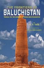 The Frontiers of Baluchistan: Travels on the Border of Persia and Afghanistan