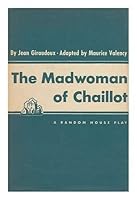 The Madwoman of Chaillot. English Adaptation by Maurice Valency B002BGHW02 Book Cover