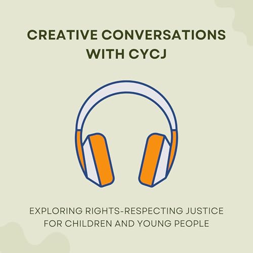 Creative Conversations with CYCJ Podcast By Children and Young People's Centre for Justice cover art