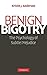 Benign Bigotry: The Psychology of Subtle Prejudice