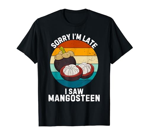 Mangostán retro Sorry I'm Late I Saw Mangosteen Fruit Lover Camiseta