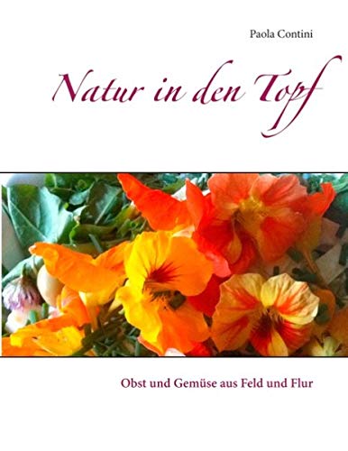 Natur in den Topf: Obst und Gemüse aus Feld und Flur Natur in den Topf: Obst und Gemüse aus Feld und Flur