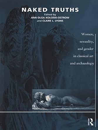 Naked Truths: Women, Sexuality and Gender in Classical Art and