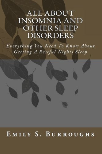 All About Insomnia And Other Sleep Disorders: Everything You Need To Know About Getting A Restful Nights Sleep
