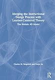 Merging the Instructional Design Process with Learner-Centered Theory: The Holistic 4D Model