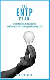 ENTP Personality - Discover Your Strengths and Thrive as The Charming and Visionary ENTP: The Ultimate Guide To The ENTP Personality