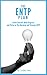 ENTP Personality - Discover Your Strengths and Thrive as The Charming and Visionary ENTP: The Ultimate Guide To The ENTP Personality