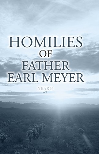 Homilies of Father Earl Meyer: Year B