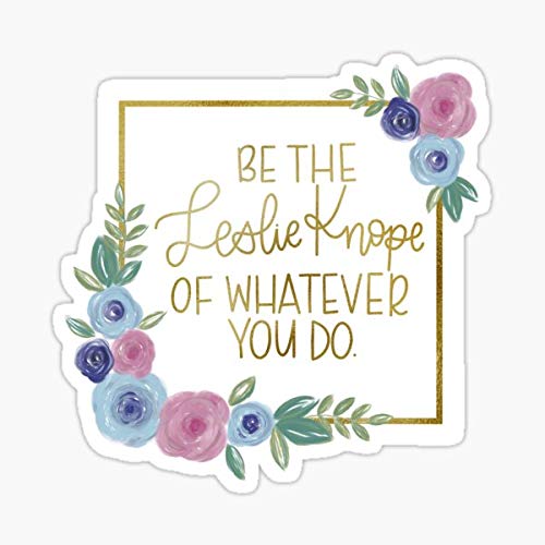 Be The Leslie Knope of Whatever You do Sticker - Sticker Graphic - Auto, Wall, Laptop, Cell, Truck Sticker for Windows, Cars, Trucks